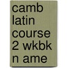 Camb Latin Course 2 Wkbk N Ame door Ed Phinney