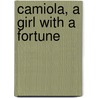 Camiola, A Girl With A Fortune by Justin Mccarthy