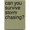 Can You Survive Storm Chasing? door Elizabeth Raum