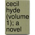 Cecil Hyde (Volume 1); A Novel