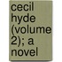 Cecil Hyde (Volume 2); A Novel