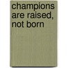 Champions Are Raised, Not Born door Summer Sanders