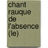 Chant Rauque De L'Absence (Le)
