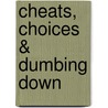 Cheats, Choices & Dumbing Down door Jerry Jarvis