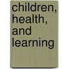 Children, Health, And Learning by Mary E. Walsh