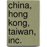 China, Hong Kong, Taiwan, Inc. door William Van Kemenade