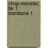 Chop-Monster, Bk 1: Trombone 1 by Shelly Berg