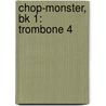 Chop-Monster, Bk 1: Trombone 4 door Shelly Berg