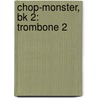 Chop-Monster, Bk 2: Trombone 2 door Shelly Berg