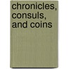 Chronicles, Consuls, And Coins door R.W. Burgess