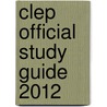 Clep Official Study Guide 2012 by The College Board
