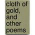 Cloth Of Gold, And Other Poems