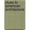 Clues to American Architecture door Marylin Klein
