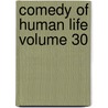 Comedy Of Human Life Volume 30 door Honoré de Balzac