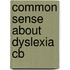 Common Sense About Dyslexia Cb
