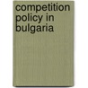 Competition Policy In Bulgaria door Martin Wenderoth