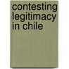 Contesting Legitimacy In Chile by Gwynn Thomas