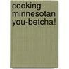 Cooking Minnesotan You-Betcha! door Duane Lund