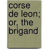 Corse De Leon; Or, The Brigand door George Payne Rainsford James