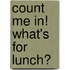 Count Me In! What's for Lunch?