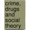 Crime, Drugs And Social Theory door Chris Allen