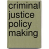 Criminal Justice Policy Making door Barbara Ann Stolz