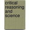 Critical Reasoning And Science by M. Andrew Holowchak