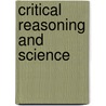 Critical Reasoning And Science door M. Andrew Holowchak