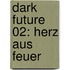Dark Future 02: Herz aus Feuer