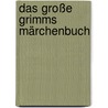 Das Große Grimms Märchenbuch by Jacob Grimm