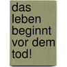 Das Leben Beginnt Vor Dem Tod! door Christoph Kugler-Niklas
