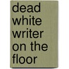 Dead White Writer on the Floor by Drew Hayden Taylor