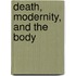 Death, Modernity, and the Body