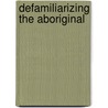 Defamiliarizing The Aboriginal door Julia V. Emberley