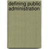 Defining Public Administration door Sandra Jane Fairbanks