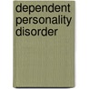 Dependent Personality Disorder by Robert F. Bornstein