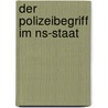 Der Polizeibegriff Im Ns-staat by Andreas Schwegel