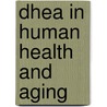 Dhea In Human Health And Aging door Ronald Ross Watson
