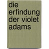Die Erfindung Der Violet Adams by Lev Rosen
