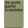 Die Große Gabriel Kinderbibel door Martin Polster