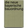 Die Neue Bayerische Bauordnung door Jürgen Busse