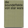 Die Soundeffekte Von Star Wars door J.W. Rinzler