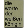 Die Worte der weißen Königin door Antonia Michaelis