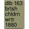 Dlb 163 Brtsh Chldrn Wrtr 1880 door Clark Layman Bruccoli