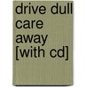 Drive Dull Care Away [with Cd] door Edward D. Ives