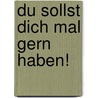 Du Sollst Dich Mal Gern Haben! door Peter T. Schulz