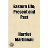 Eastern Life; Present And Past by Harriet Martineau