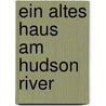 Ein altes Haus am Hudson River door Edith Wharton