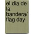 El Dia de la bandera/ Flag Day