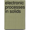 Electronic Processes In Solids door Pierre R. Aigrain
